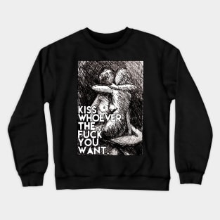 kiss whatever who you want Crewneck Sweatshirt